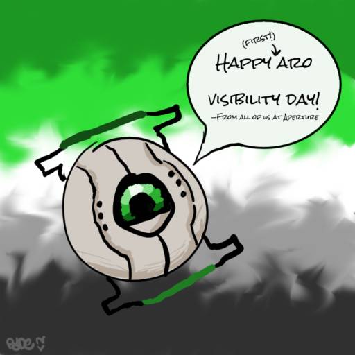 An Aperture personality core that looks similar to the Intelligence core but has a gradient green iris, green handles, and is smiling with mechanical eyelids seen in Portal 2 cores is saying “Happy (first!) Aro Visibility Day! (From all of us at Aperture)”. The background is a smudged aro flag.